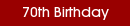 70th Birthday